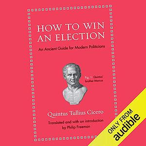 How to Win an Election: An Ancient Guide for Modern Politicians by Quintus Tullius Cicero