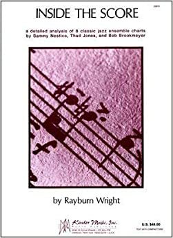 Inside the Score: A Detailed Analysis of 8 Classic Jazz Ensemble Charts, Book & CD Set (191p) by Rayburn Wright