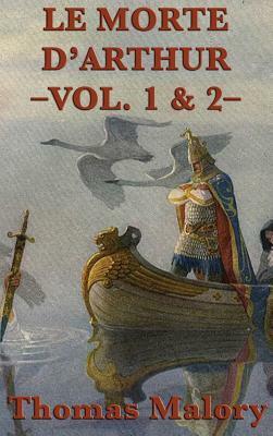 Le Morte D'Arthur -Vol. 1 & 2- by Thomas Malory