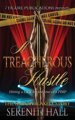 A Treacherous Hustle: Hitting a lick for the love of a Pimp by Sereniti Hall