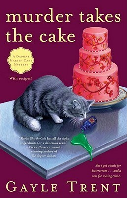 Murder Takes the Cake: A Daphne Martin Cake Mystery by Gayle Trent