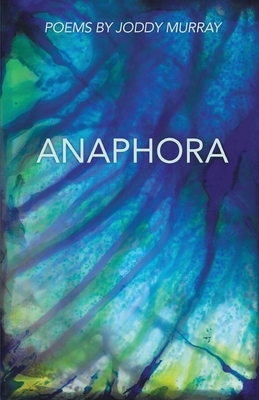Anaphora by Joddy Murray