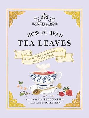 Harney and Sons How to Read Tea Leaves: A Card Deck and Guidebook for Divination by Harney and Sons, Claire Goodchild