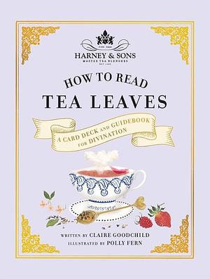 Harney and Sons How to Read Tea Leaves: A Card Deck and Guidebook for Divination by Claire Goodchild, Harney and Sons