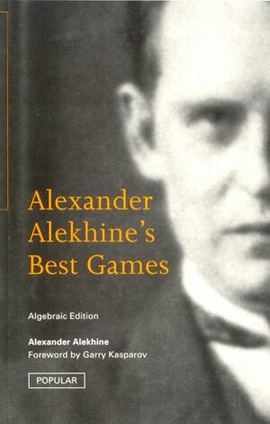 Alexander Alekhine's Best Games by C.H. O'D. Alexander, John Nunn, Alexander Alekhine, Garry Kasparov