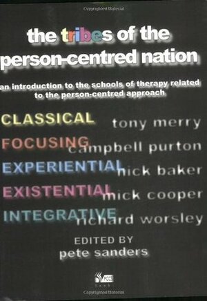 The Tribes of the Person-Centred Nation: An Introduction to the Schools of Therapy Associated with the Person-Centred Approach by Pete Sanders, Andy Hill