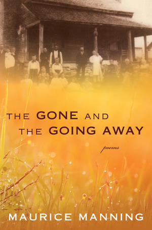 The Gone and the Going Away by Maurice Manning