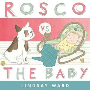 Rosco vs. the Baby by Lindsay Ward