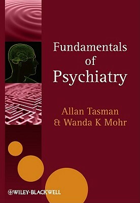 Fundamentals of Psychiatry by Allan Tasman, Wanda K. Mohr