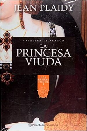 La Princesa Viuda: Catalina de Aragón by Jean Plaidy