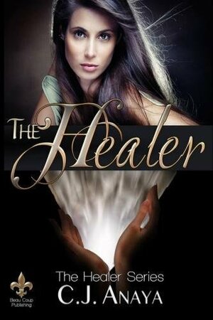 The Healer by C.J. Anaya