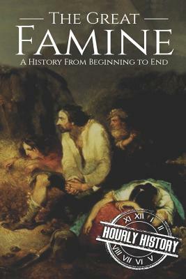 The Great Famine: A History from Beginning to End by Hourly History