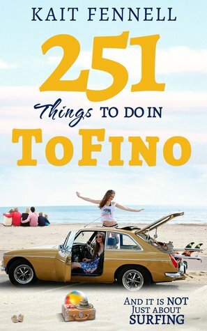 251 Things To Do In Tofino: And It Is Not Just About Surfing by Kait Fennell