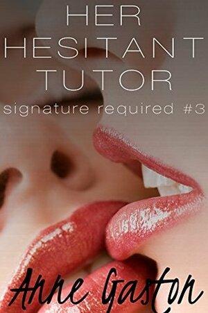 Her Hesitant Tutor (Lesbian Erotica, Menage Erotica): Signature Required, Part 3 by Anne Gaston