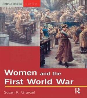 Women and the First World War by Susan R. Grayzel