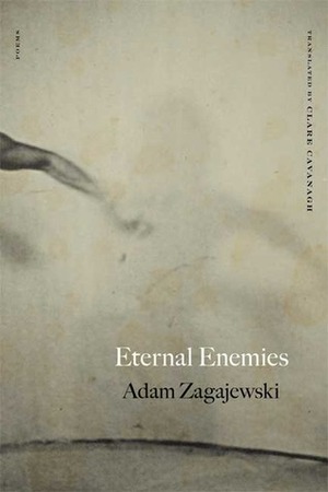Eternal Enemies: Poems by Adam Zagajewski, Clare Cavanagh