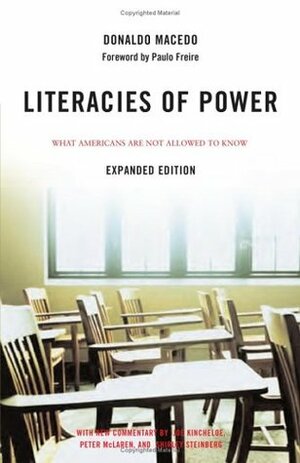 Literacies of Power: What Americans Are Not Allowed to Know With New Commentary by Shirley Steinberg, Joe Kincheloe, and Peter McLaren by Donaldo Macedo, Joe L. Kincheloe, Paulo Freire