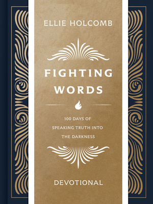 Fighting Words Devotional: 100 Days of Speaking Truth into the Darkness by Ellie Holcomb