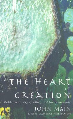 Heart of Creation: Meditation - A Way of Setting God Free in the World by John Main