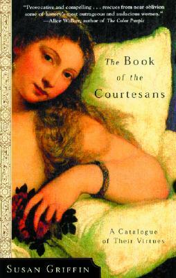 The Book of the Courtesans: A Catalogue of Their Virtues by Susan Griffin