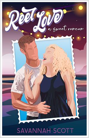 Reel Love: A celebrity, hidden identity, sweet romcom by Savannah Scott