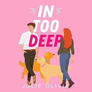 In Too Deep by Julie Olivia