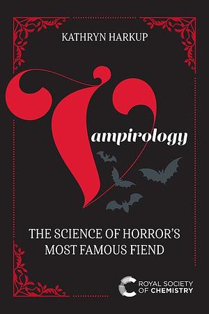 Vampirology: The Science of Horror's Most Famous Fiend by Kathryn Harkup