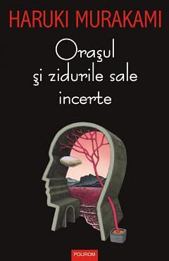 Orașul și zidurile sale incerte by Haruki Murakami