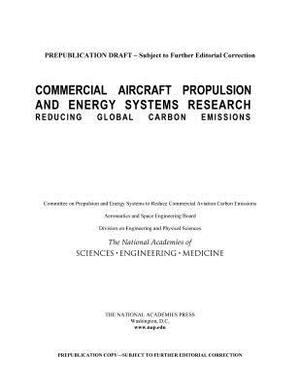Commercial Aircraft Propulsion and Energy Systems Research: Reducing Global Carbon Emissions by Division on Engineering and Physical Sci, Aeronautics and Space Engineering Board, National Academies of Sciences Engineeri