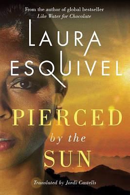 Pierced by the Sun by Laura Esquivel