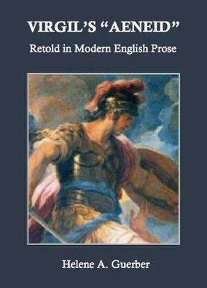 Aeneid Retold in Modern English Prose by Hélène A. Guerber, Virgil