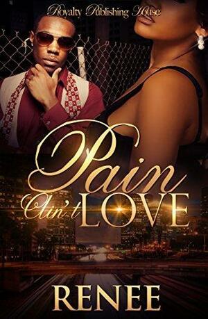 Pain Ain't Love by Renée, Renée