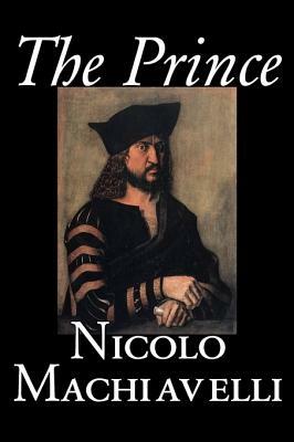 The Prince by Nicolo Machiavelli, Political Science, History & Theory, Literary Collections, Philosophy by Niccolò Machiavelli, Niccolò Machiavelli