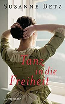 Tanz in die Freiheit: Roman by Susanne Betz