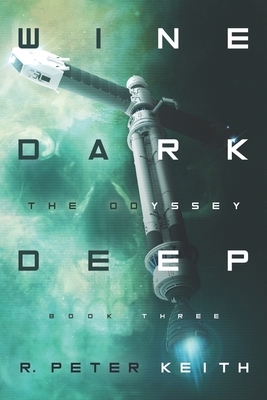 The Odyssey: Wine Dark Deep: Book Three by R. Peter Keith