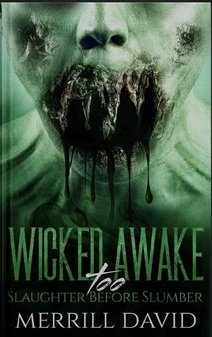 Wicked Awake Too: Slaughter Before Slumber by Merrill David, Merrill David