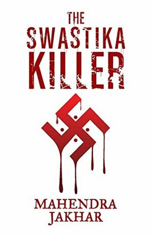 The Swastika Killer by Mahendra Jakhar