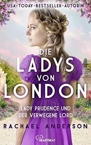 Die Ladys von London - Lady Prudence und der verwegene Lord by Rachael Anderson