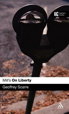 Mill's 'on Liberty': A Reader's Guide by Geoffrey Scarre