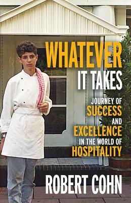 Whatever It Takes: Journey of Success and Excellence in the World of Hospitality by Robert Cohn