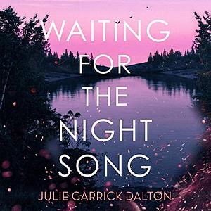 Waiting for the Night Song by Julie Carrick Dalton