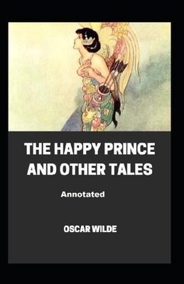 The Happy Prince and Other Tales Annotated by Oscar Wilde