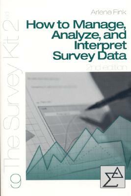 How to Manage, Analyze, and Interpret Survey Data by Arlene G. Fink