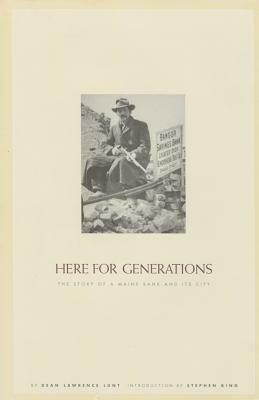 Here for Generations: The Story of a Maine Bank and Its City by Dean Lunt