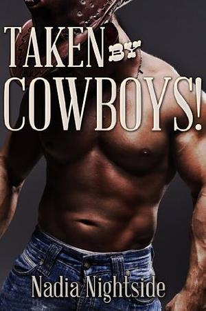 Taken By Cowboys! by Nadia Nightside