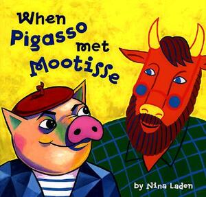 When Pigasso Met Mootisse by Nina Laden