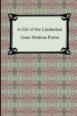 A Girl of the Limberlost by Gene Stratton-Porter