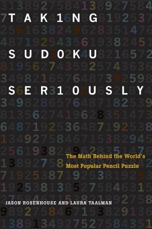 Taking Sudoku Seriously: The Math Behind the World's Most Popular Pencil Puzzle by Laura Taalman, Jason Rosenhouse