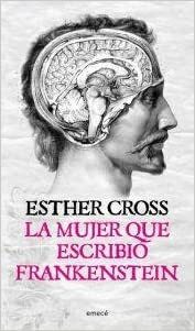 La mujer que escribió Frankenstein by Esther Cross