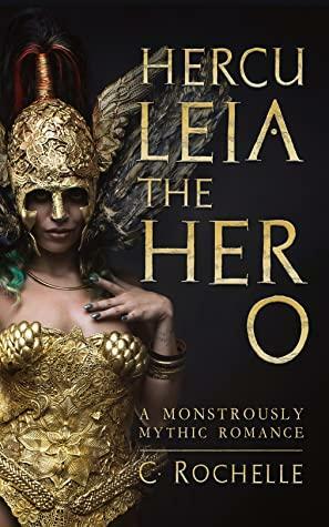 Herculeia the Hero: A Monstrously Mythic Romance Part 2 by C. Rochelle